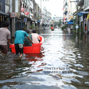 Como ficam os contratos de locação em mudanças climáticas como a do Rio Grande do Sul? Entenda como ficam os aluguéis em casos como esse.