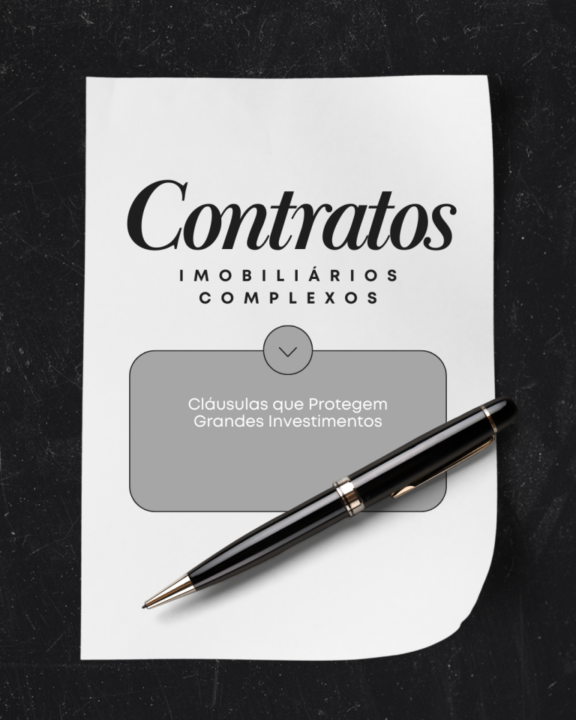 CONTRATOS IMOBILIÁRIOS COMPLEXOS: Cláusulas que Protegem Grandes Investimentos