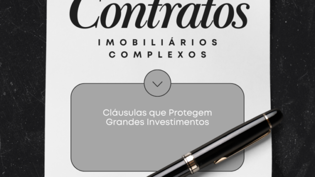 CONTRATOS IMOBILIÁRIOS COMPLEXOS: Cláusulas que Protegem Grandes Investimentos