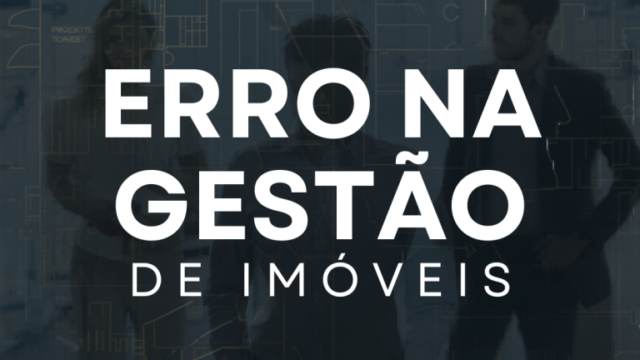 GESTÃO, IMÓVEIS, FAMÍLIAS Erros comuns de famílias patrimonializadas na gestão de imóveis