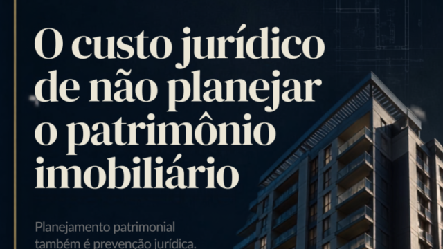 Quanto custa não planejar o patrimônio imobiliário? O custo jurídico de não planejar o patrimônio imobiliário.