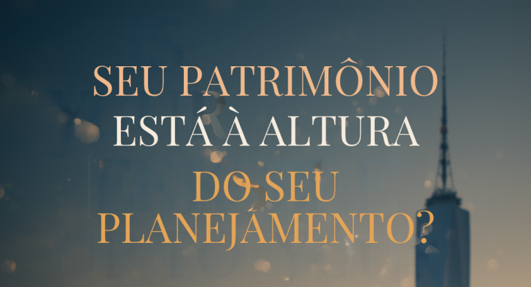 Seu patrimônio imobiliário está à altura do seu planejamento?